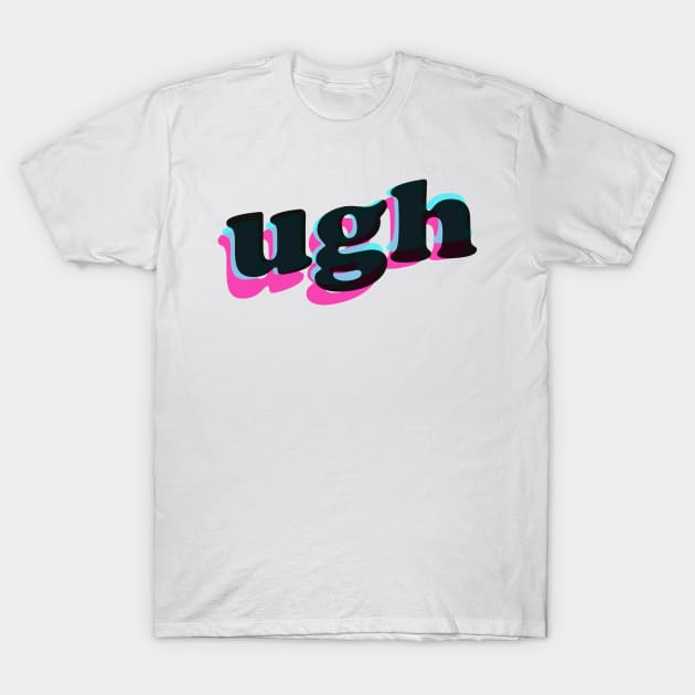 Ugh T-Shirt by lolosenese